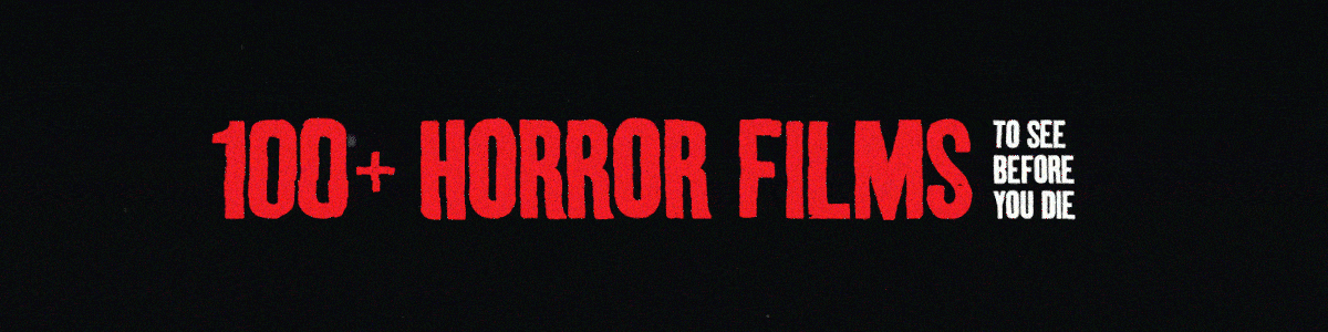 100 Horror Films To See Before You Die
