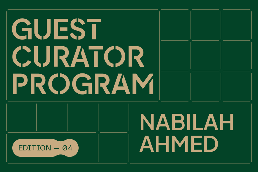Guest Curator Program: Nabilah Ahmed
