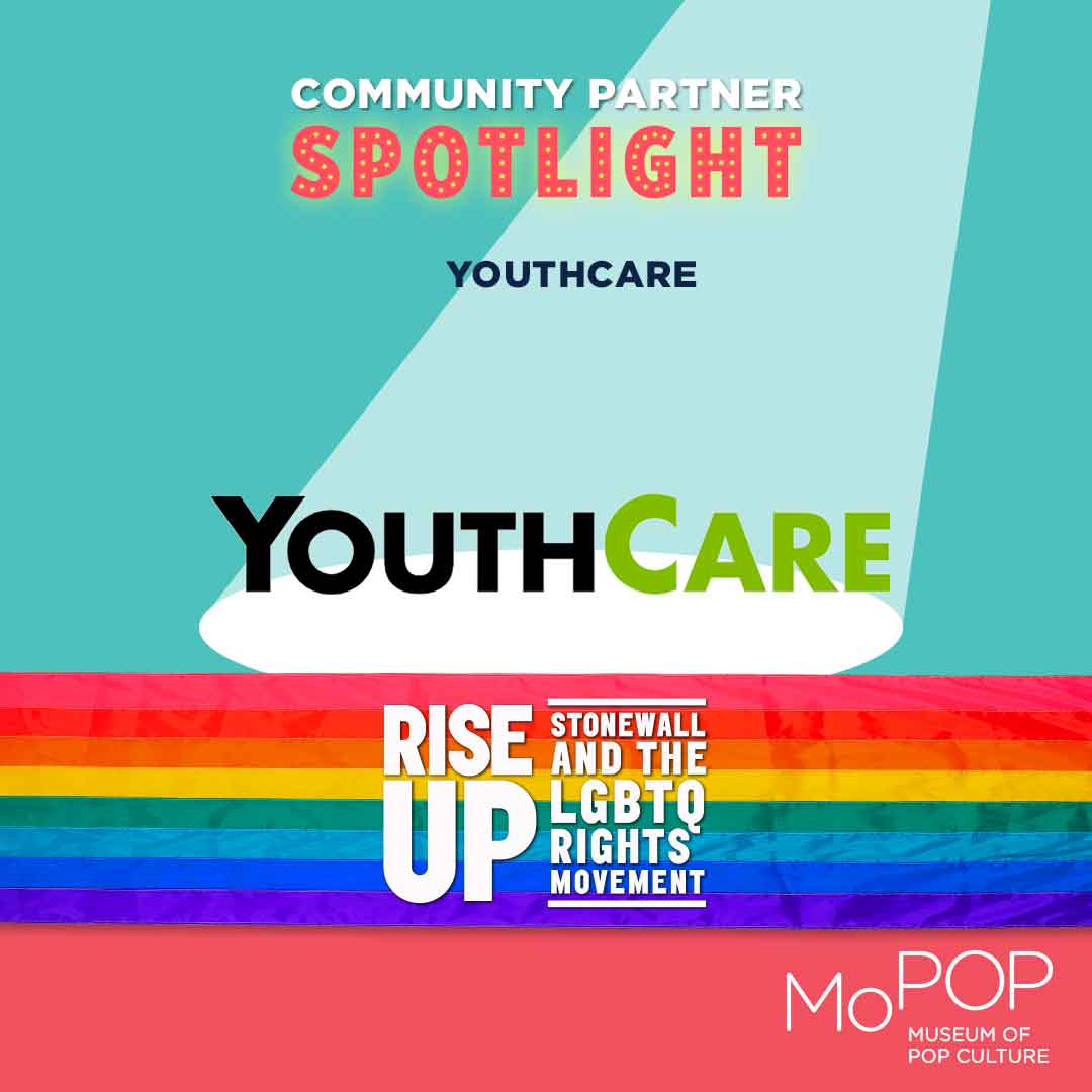 MoPOP 'Rise Up: Stonewall and the LGBTQ Rights Movement' Exhibition - Community Partner Spotlight - YouthCare